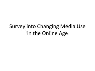 Survey into Changing Media Use in the Online Age