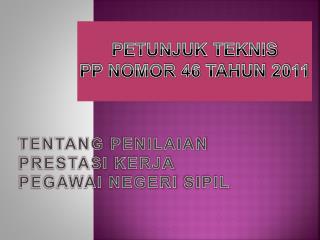 PETUNJUK TEKNIS PP NOMOR 46 TAHUN 2011