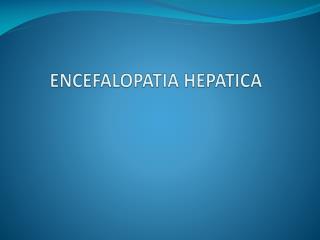 ENCEFALOPATIA HEPATICA