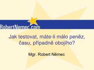 Jak testovat, máte-li málo peněz, času, případně obojího?