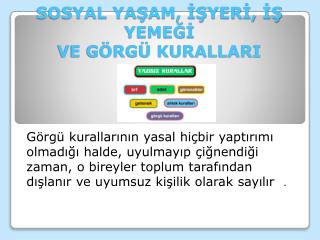 SOSYAL YAŞAM, İŞYERİ, İŞ YEMEĞİ VE GÖRGÜ KURALLARI