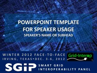 POWERPOINT TEMPLATE FOR SPEAKER USAGE Speaker’s Name or SubHead