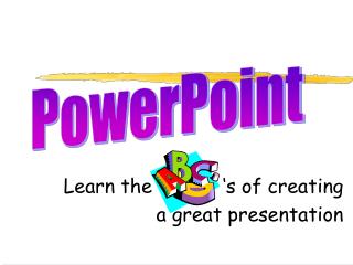 Learn the ‘s of creating a great presentation