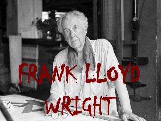 FRANK LLOYD WRIGHT