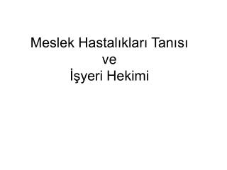 Meslek Hastalıkları Tanısı ve İşyeri Hekimi