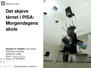 Det skjeve tårnet i PISA: Morgendagens skole Synnøve H. Amdam , PhD -student