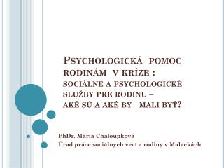 PhDr. Mária Chaloupková Úrad práce sociálnych vecí a rodiny v Malackách