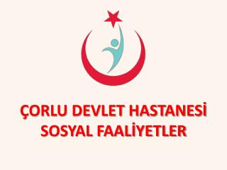 ÇORLU DEVLET HASTANESİ SOSYAL FAALİYETLER