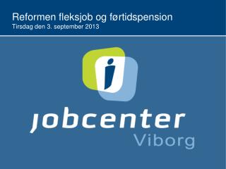 R eformen f leksjob og førtidspension T irsdag den 3. september 2013