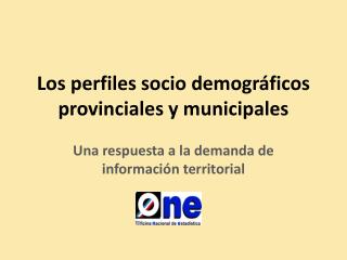 Los perfiles socio demográficos provinciales y municipales