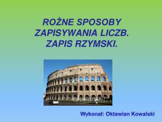 ROŻNE SPOSOBY ZAPISYWANIA LICZB. ZAPIS RZYMSKI.
