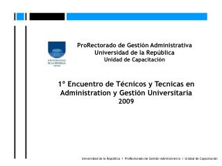 Universidad de la República I ProRectorado de Gestión Administrativa I Unidad de Capacitación