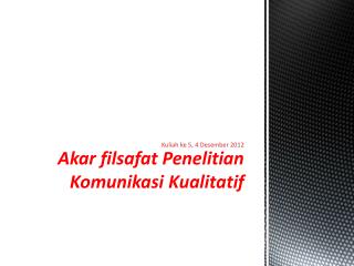 Akar filsafat Penelitian Komunikasi Kualitatif