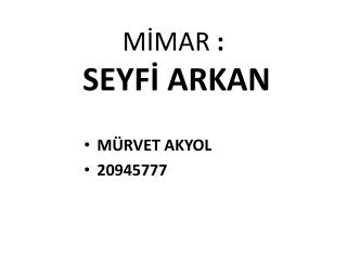 MİMAR : SEYFİ ARKAN