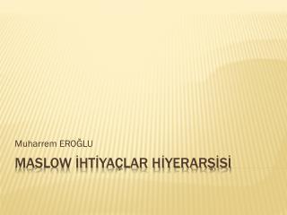 Maslow İHTİYAÇLAR HİYERARŞİSİ