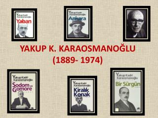 YAKUP K. KARAOSMANOĞLU (1889- 1974)