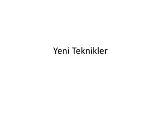 Yeni Teknikler