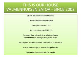 THIS IS OUR HOUSE VALMENNUKSEN SATOA - SINCE 2002