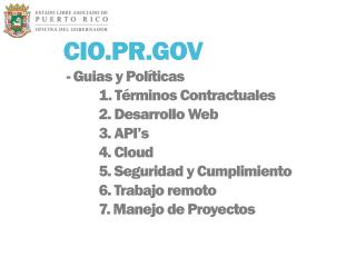 CIO.PR.GOV - Guias y Políticas 1. Términos Contractuales 2. Desarrollo Web 	3 . API’s 4. Cloud