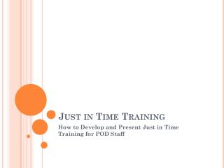 Just in Time Training