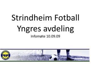 Strindheim Fotball Yngres avdeling Infomøte 10.09.09