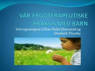 VÅR ERGOTERAPEUTISKE PRAKSIS MED BARN