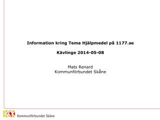 Information kring Tema Hjälpmedel på 1177.se Kävlinge 2014-05-08 Mats Renard
