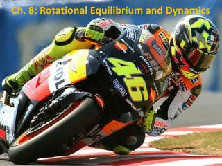 Ch. 8: Rotational Equilibrium and Dynamics