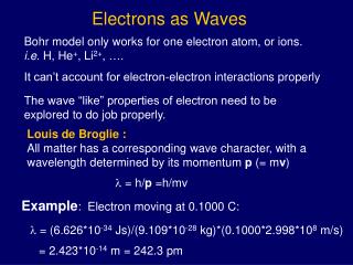 Bohr model only works for one electron atom, or ions. i.e. H, He + , Li 2+ , ….