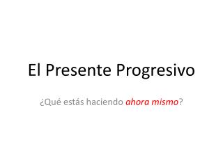 El Presente Progresivo