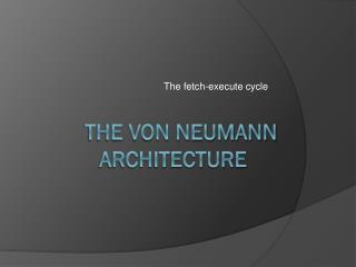 The Von Neumann Architecture