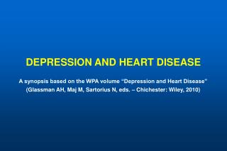 DEPRESSION AND HEART DISEASE A synopsis based on the WPA volume “Depression and Heart Disease”