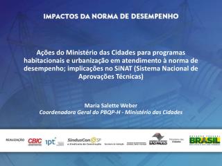 Maria Salette Weber Coordenadora Geral do PBQP-H - Ministério das Cidades