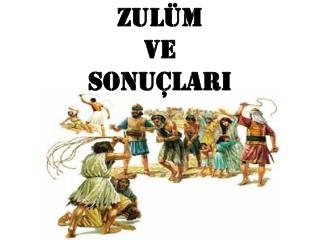 ZULÜM VE SONUÇLARI