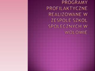Programy profilaktyczne realizowane w Zespole Szkół Społecznych w Wołowie