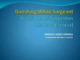 Danshing  White  Sargeant Danza de los Sargentos B lancos(Escocia)