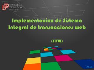 Implementación de Sistema Integral de transacciones web
