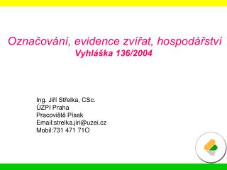 Označování, evidence zvířat, hospodářství Vyhláška 136/2004