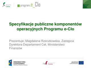 Specyfikacje publiczne komponentów operacyjnych Programu e-Cło