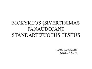 MOKYKLOS ĮSIVERTINIMAS PANAUDOJANT STANDARTIZUOTUS TESTUS