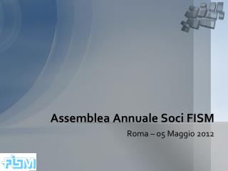 Assemblea Annuale Soci FISM