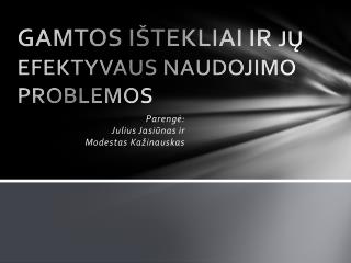 GAMTOS IŠTEKLIAI IR JŲ EFEKTYVAUS NAUDOJIMO PROBLEMOS