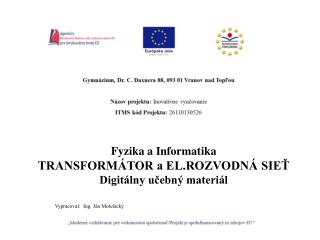 Fyzika a Informatika TRANSFORMÁTOR a EL.ROZVODNÁ SIEŤ Digitálny učebný materiál