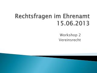 Rechtsfragen im Ehrenamt 15.06.2013