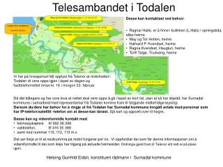 Desse kan og videreformidle kontakt med : heimesjukepleie tlf 902 06 398