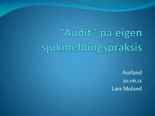 “Audit” på eigen sjukmeldingspraksis