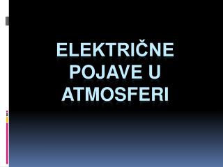 ELEKTRIČNE POJAVE U ATMOSFERI