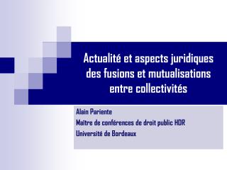 Actualité et aspects juridiques des fusions et mutualisations entre collectivités