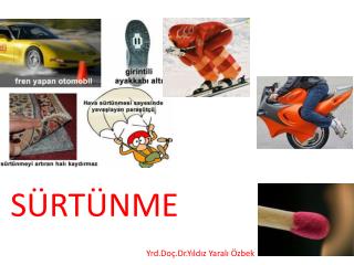 SÜRTÜNME SÜRTÜNME Yrd.Doç.Dr.Yıldız Yaralı Ö zbek