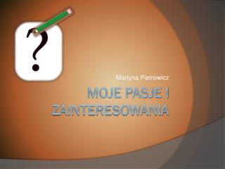 Moje pasje i zainteresowania